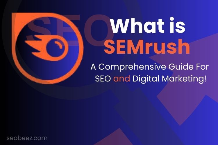 What is SEMrush? A Comprehensive Guide