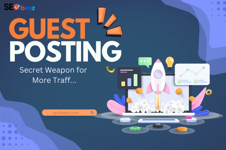 Guest Posting Your Secret Weapon for More Traffic